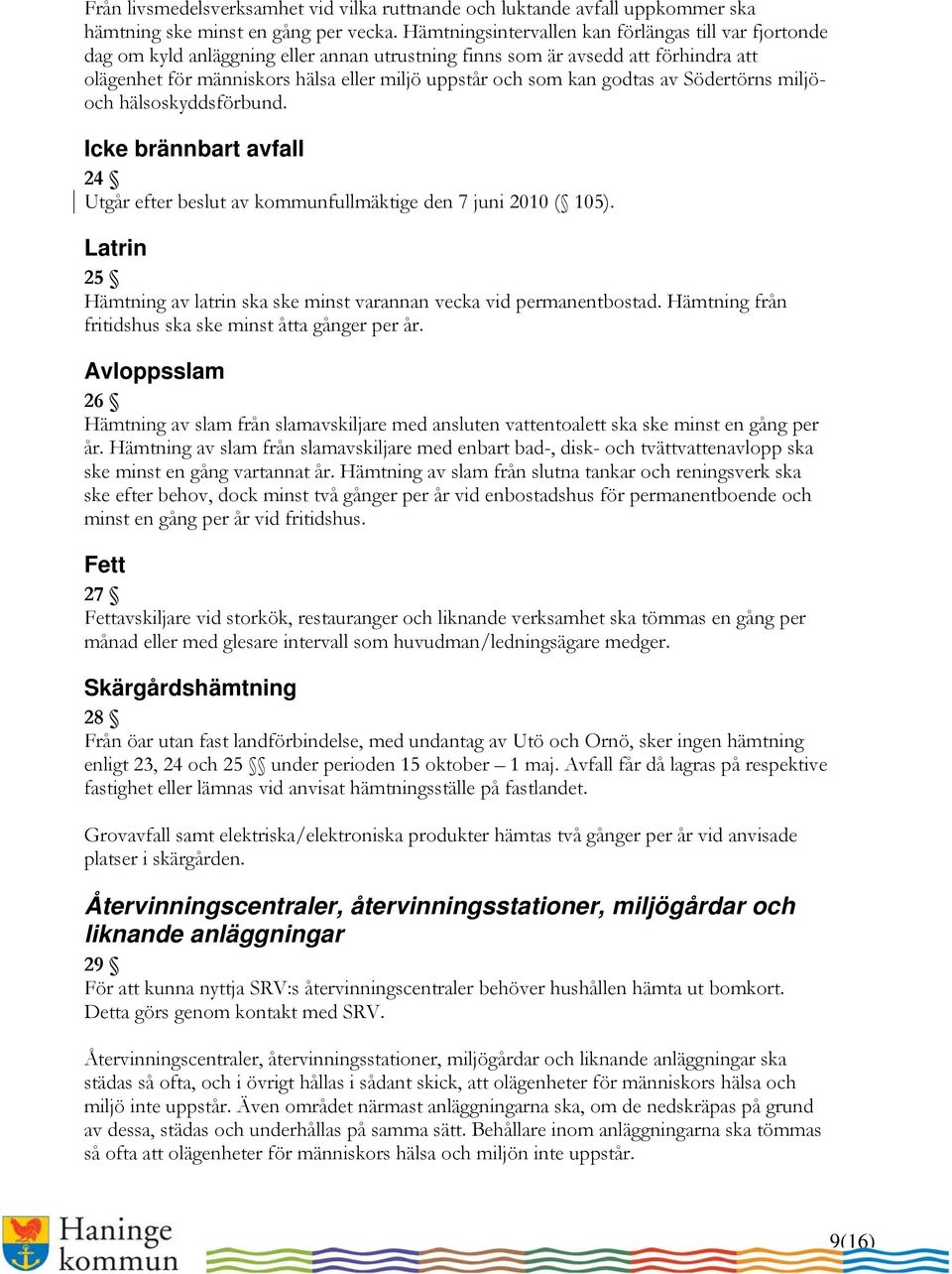 kan godtas av Södertörns miljöoch hälsoskyddsförbund. Icke brännbart avfall 24 Utgår efter beslut av kommunfullmäktige den 7 juni 2010 ( 105).