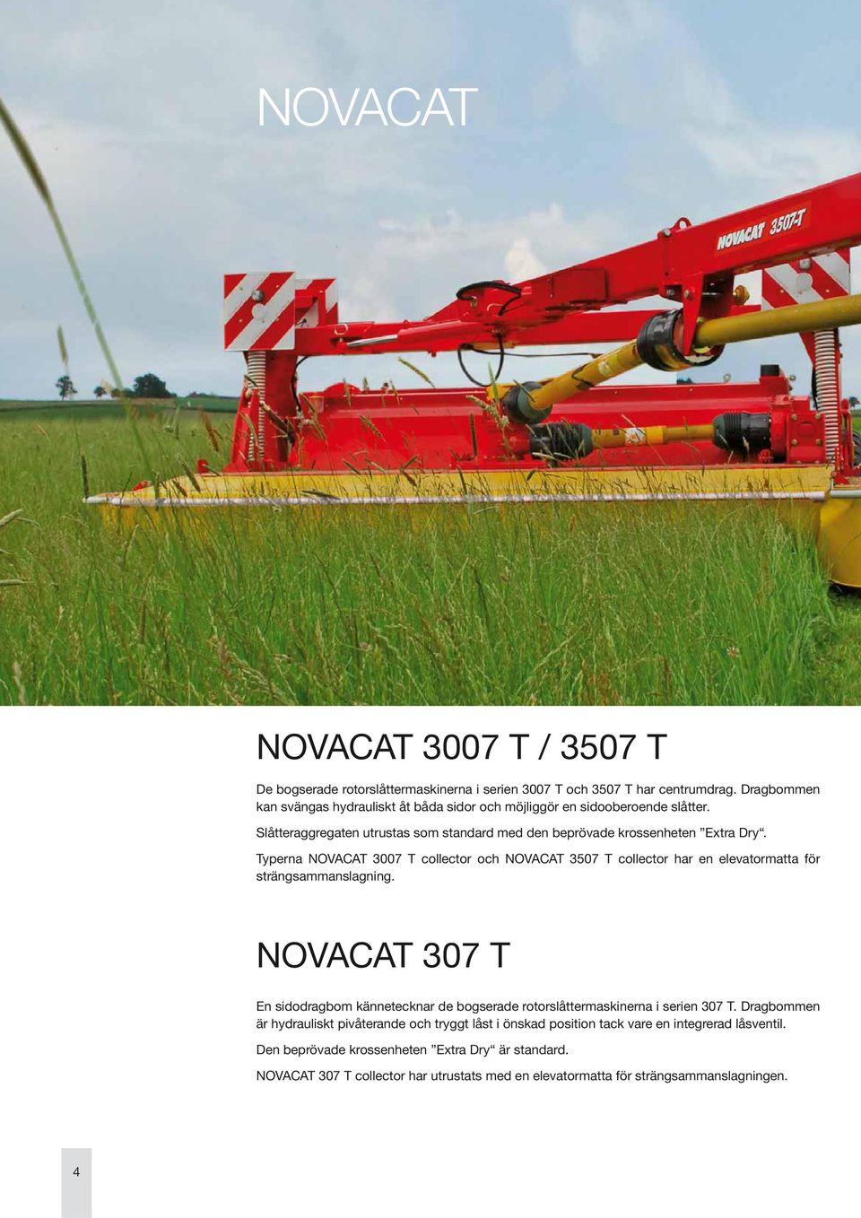 Typerna NOVACAT 3007 T collector och NOVACAT 3507 T collector har en elevatormatta för strängsammanslagning.