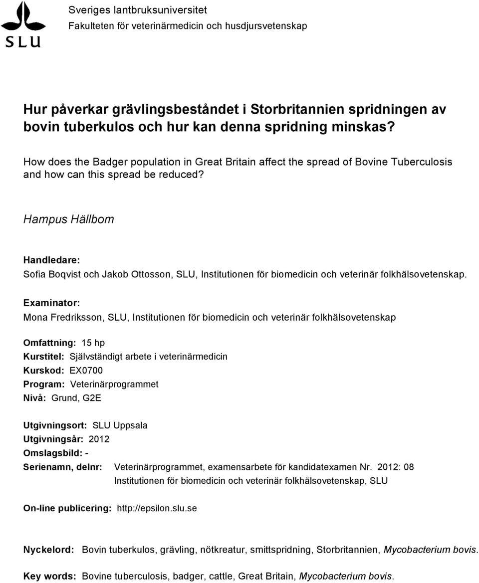 Hampus Hällbom Handledare: Sofia Boqvist och Jakob Ottosson, SLU, Institutionen för biomedicin och veterinär folkhälsovetenskap.