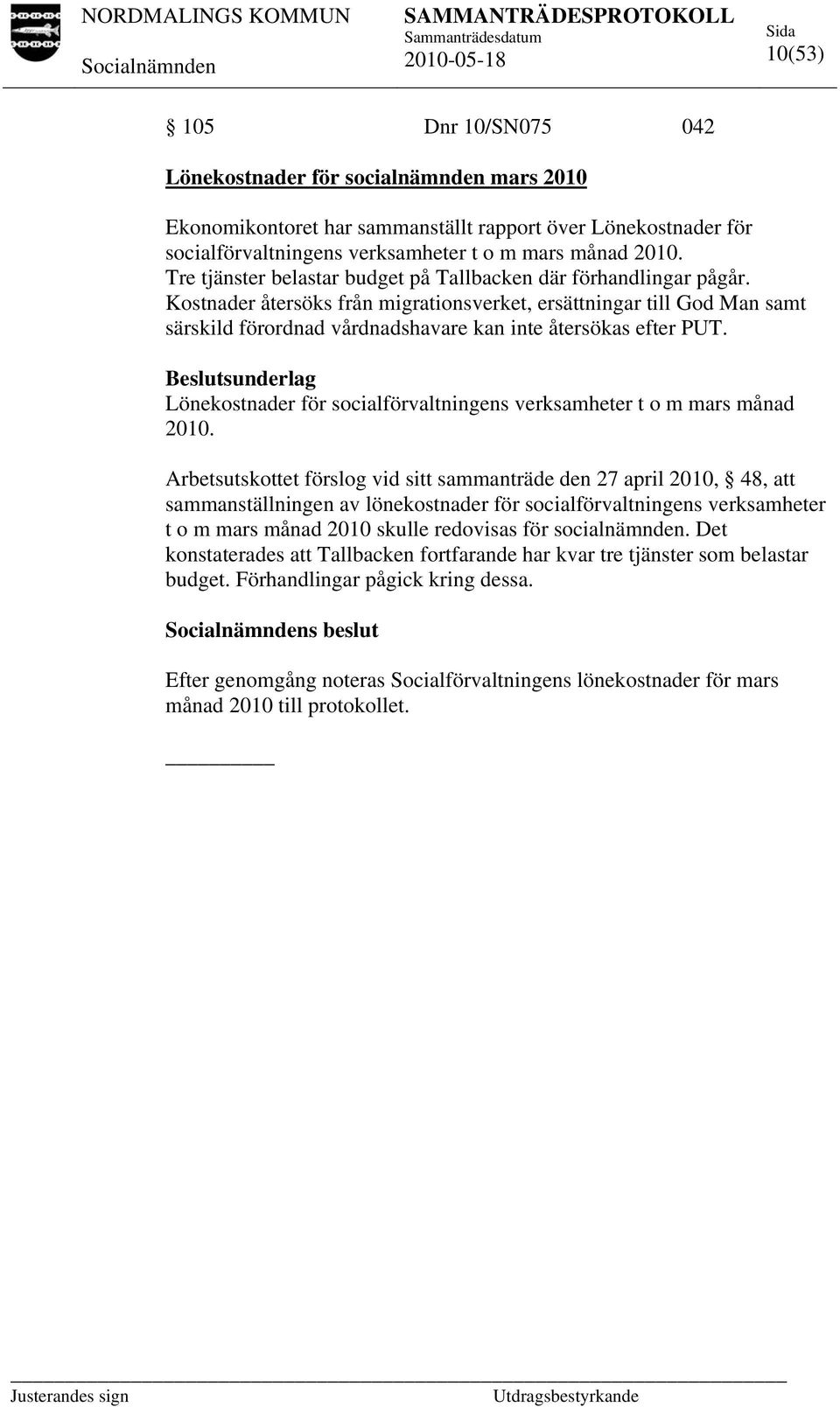 Kostnader återsöks från migrationsverket, ersättningar till God Man samt särskild förordnad vårdnadshavare kan inte återsökas efter PUT.