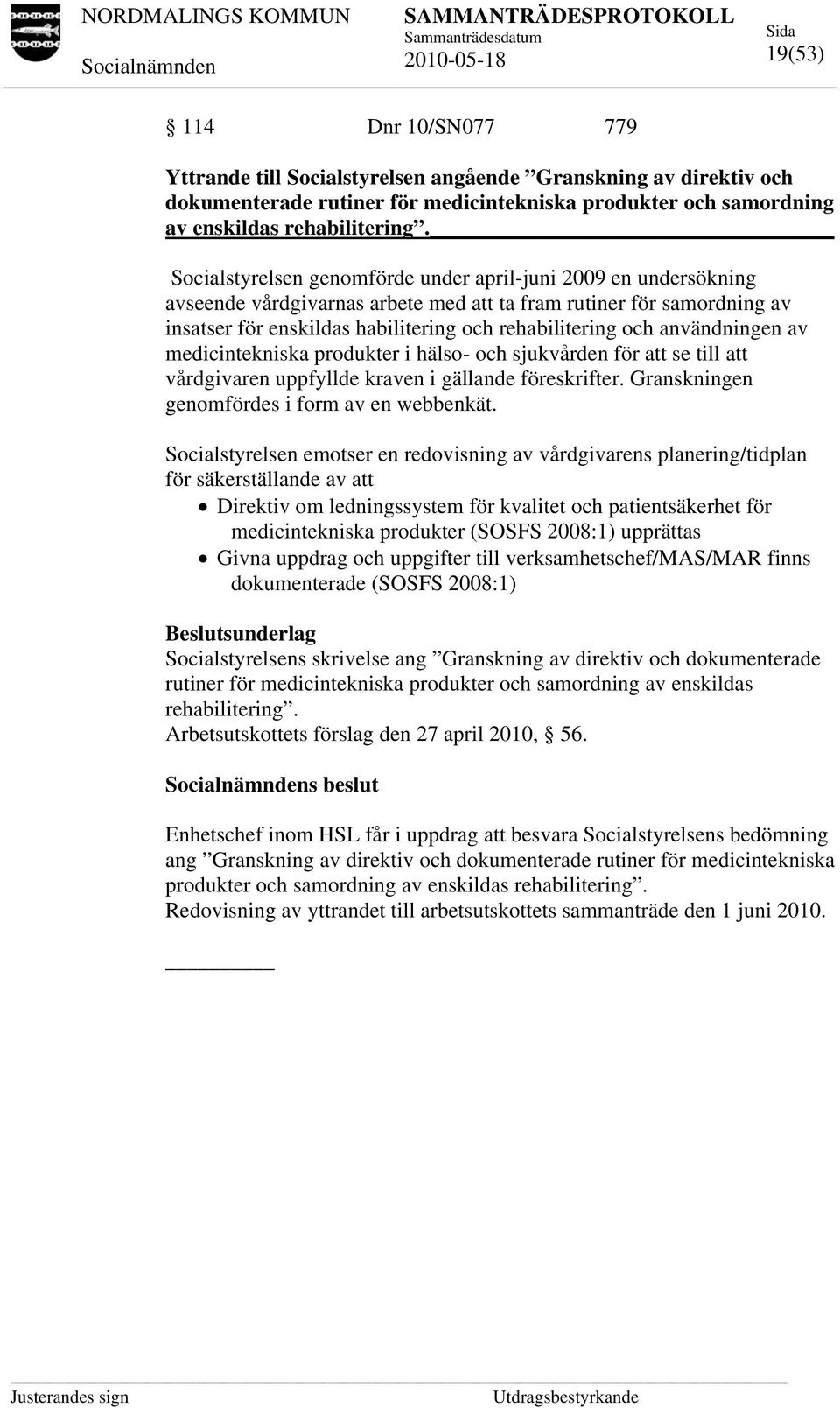 användningen av medicintekniska produkter i hälso- och sjukvården för att se till att vårdgivaren uppfyllde kraven i gällande föreskrifter. Granskningen genomfördes i form av en webbenkät.