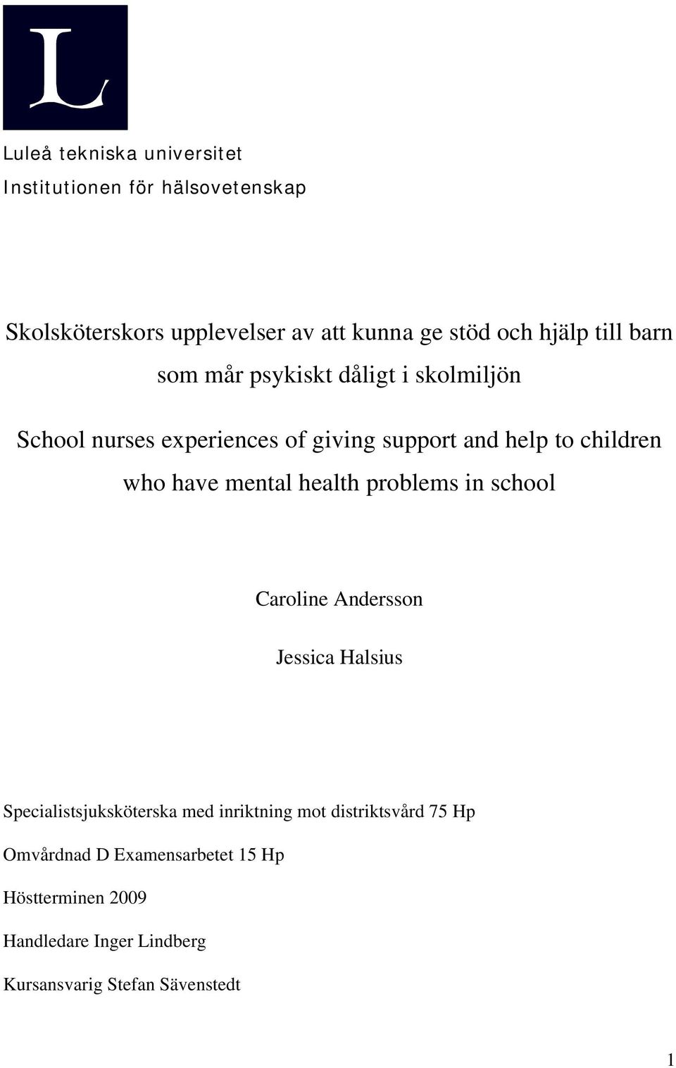 have mental health problems in school Caroline Andersson Jessica Halsius Specialistsjuksköterska med inriktning mot