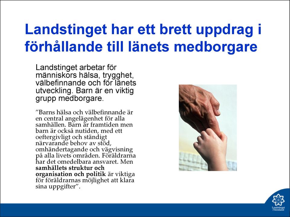 Barn är framtiden men barn är också nutiden, med ett oeftergivligt och ständigt närvarande behov av stöd, omhändertagande och vägvisning på alla