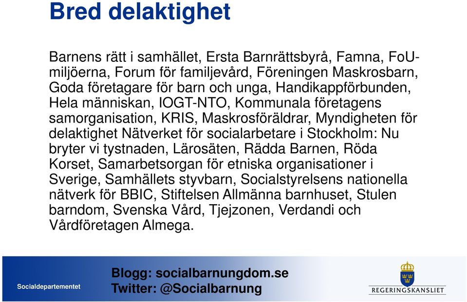 för socialarbetare i Stockholm: Nu bryter vi tystnaden, Lärosäten, Rädda Barnen, Röda Korset, Samarbetsorgan för etniska organisationer i Sverige, Samhällets