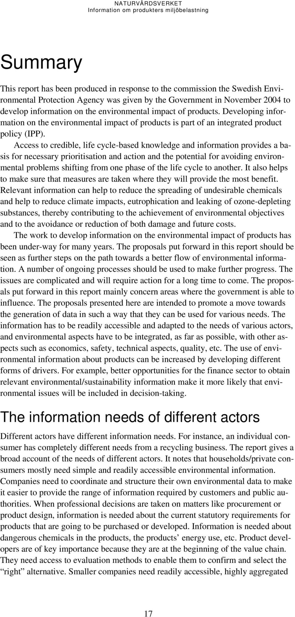 Access to credible, life cycle-based knowledge and information provides a basis for necessary prioritisation and action and the potential for avoiding environmental problems shifting from one phase