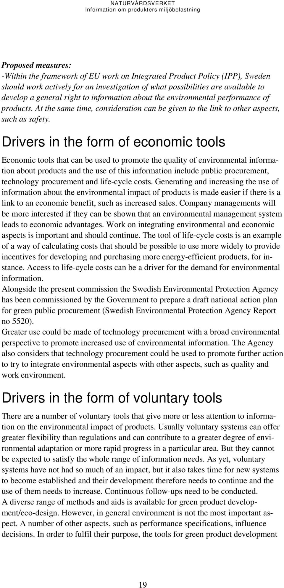 Drivers in the form of economic tools Economic tools that can be used to promote the quality of environmental information about products and the use of this information include public procurement,