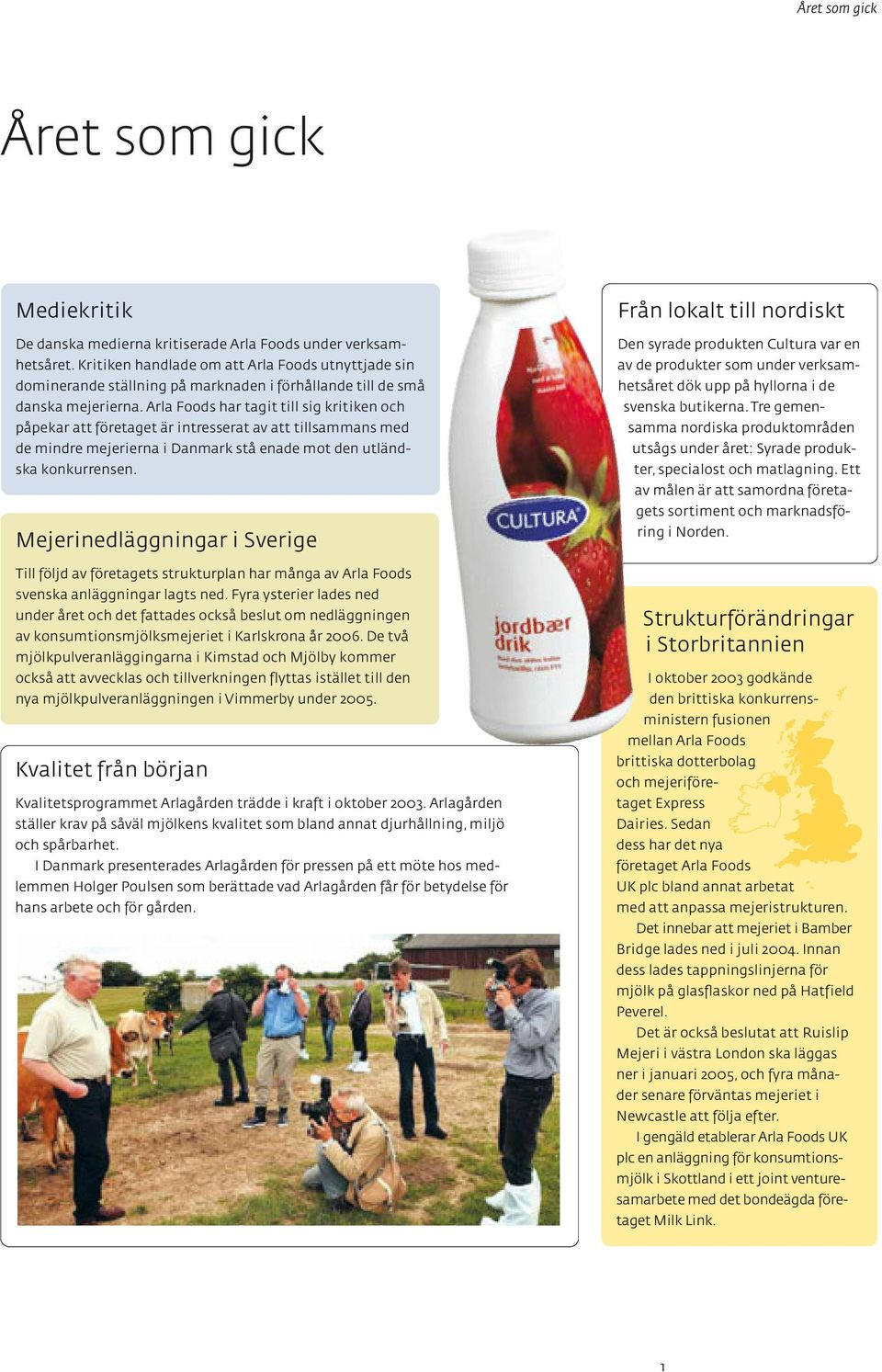 Arla Foods har tagit till sig kritiken och påpekar att företaget är intresserat av att tillsammans med de mindre mejerierna i Danmark stå enade mot den utländska konkurrensen.