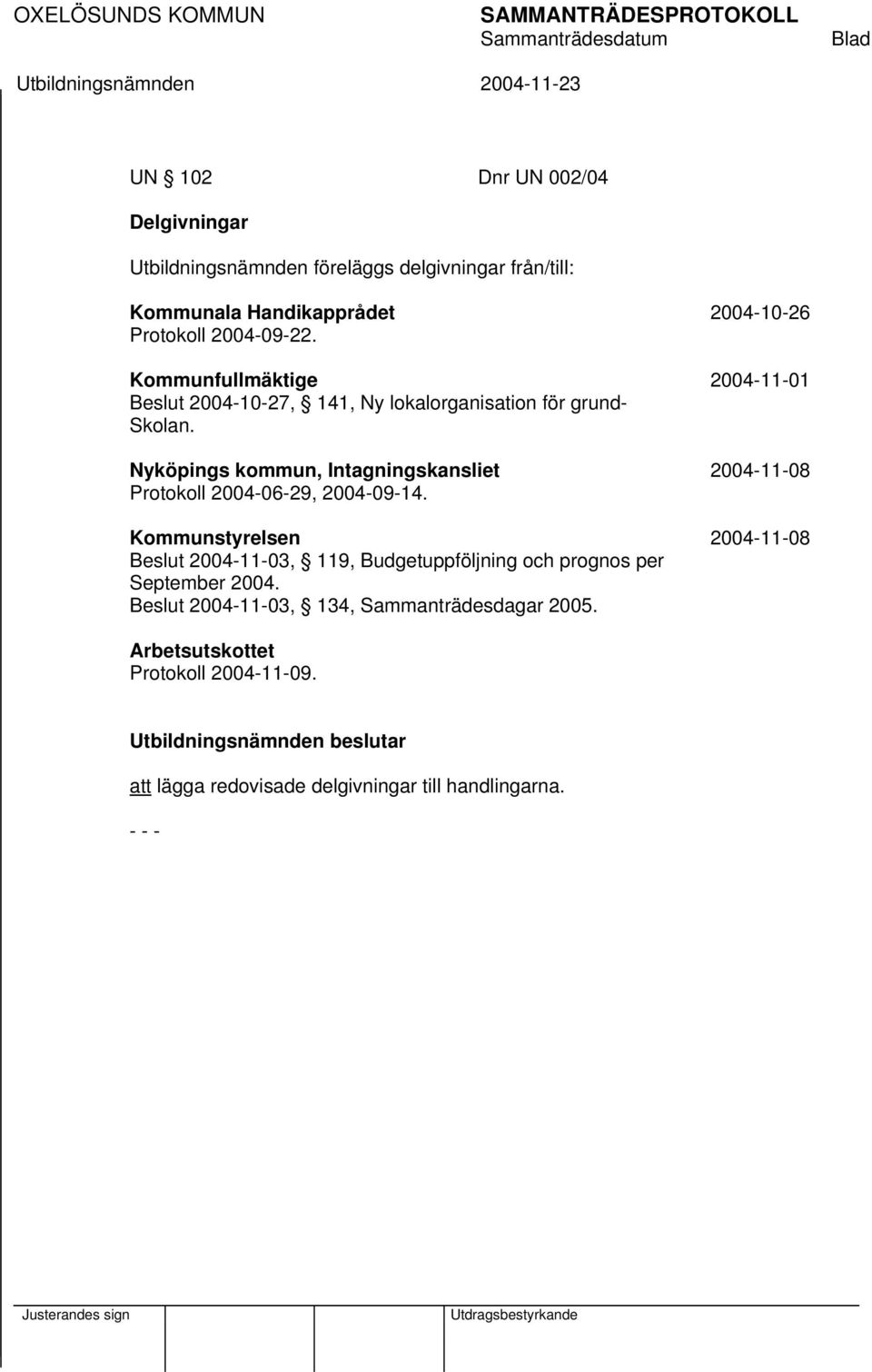 Nyköpings kommun, Intagningskansliet 2004-11-08 Protokoll 2004-06-29, 2004-09-14.