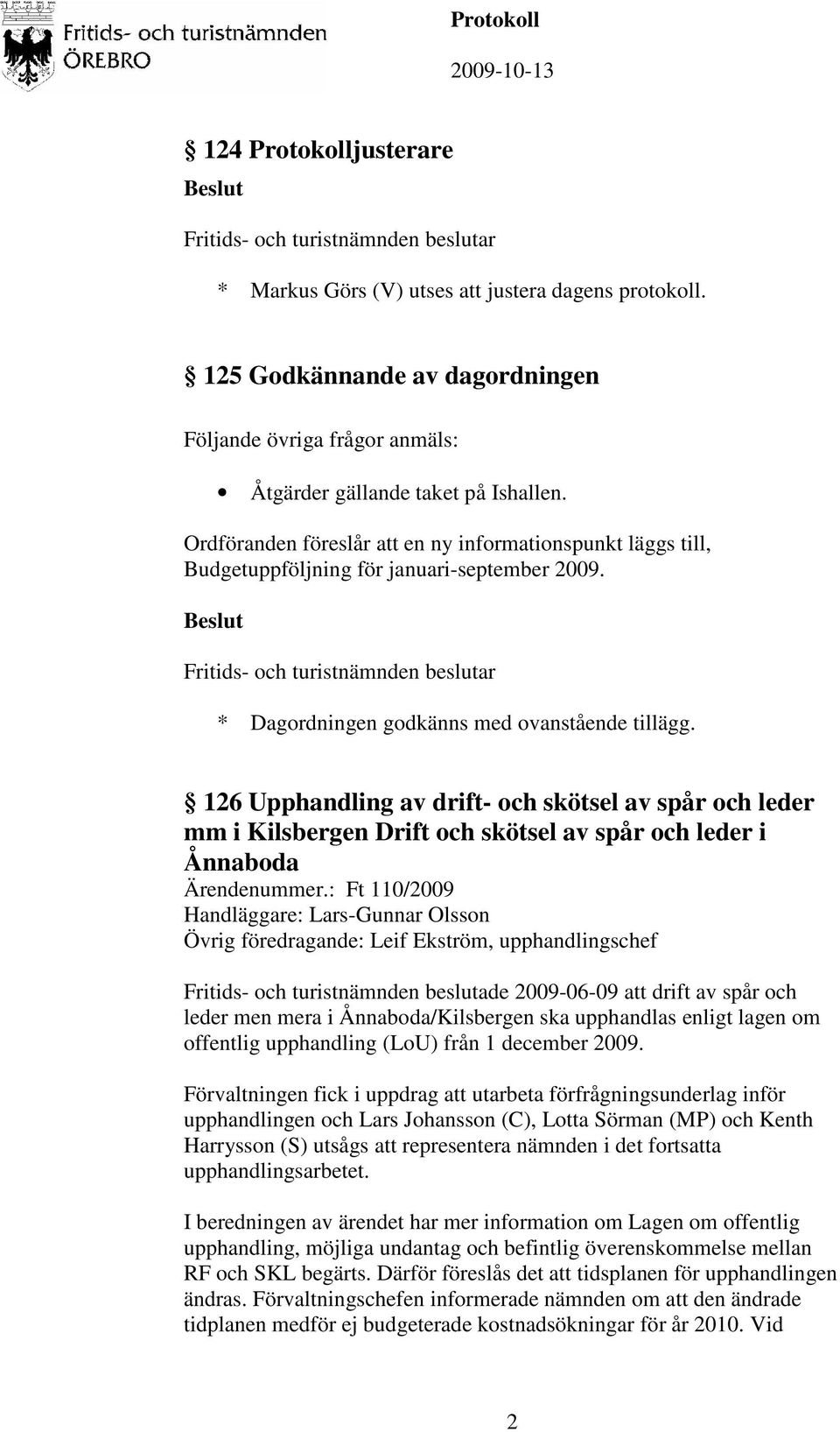 126 Upphandling av drift- och skötsel av spår och leder mm i Kilsbergen Drift och skötsel av spår och leder i Ånnaboda Ärendenummer.