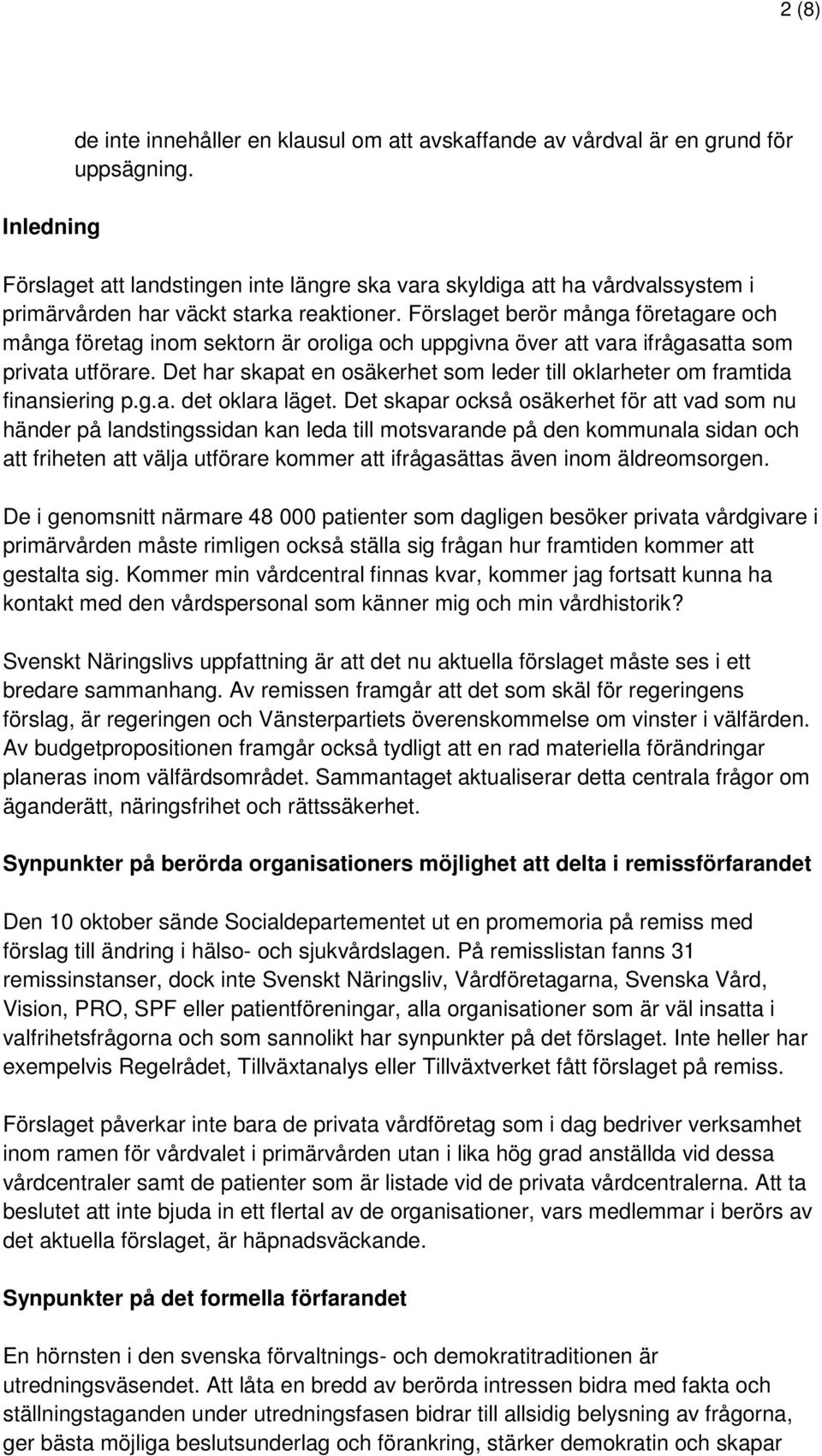 Förslaget berör många företagare och många företag inom sektorn är oroliga och uppgivna över att vara ifrågasatta som privata utförare.