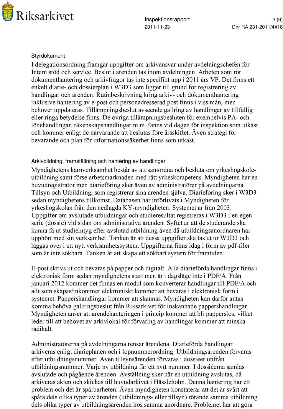 Det finns ett enkelt diarie- och dossierplan i W3D3 som ligger till grund för registrering av handlingar och ärenden.