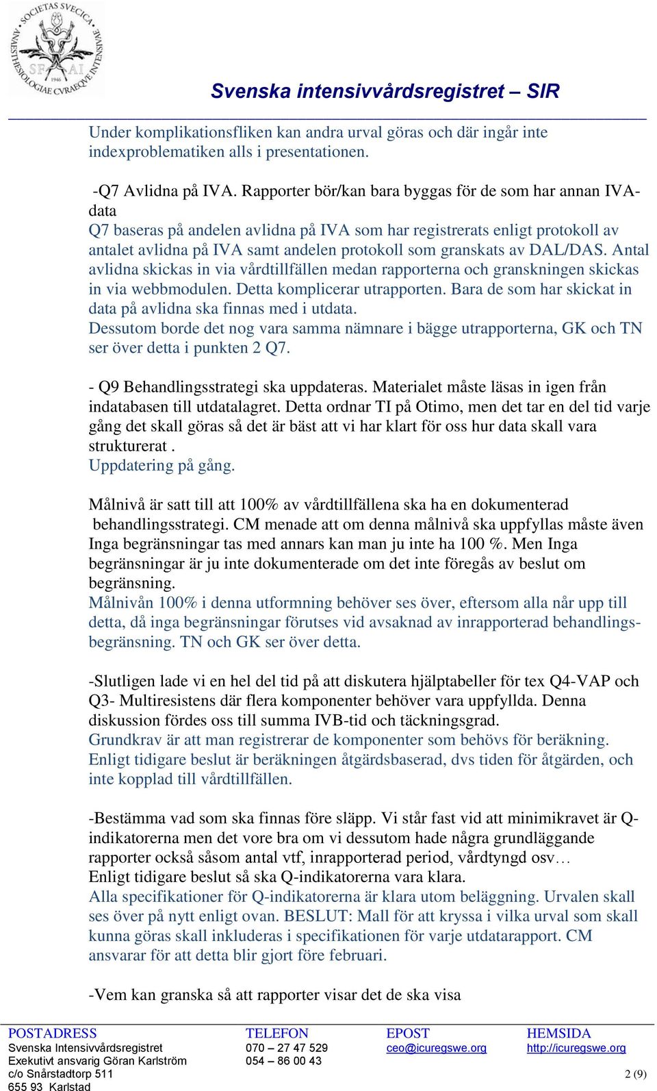 DAL/DAS. Antal avlidna skickas in via vårdtillfällen medan rapporterna och granskningen skickas in via webbmodulen. Detta komplicerar utrapporten.