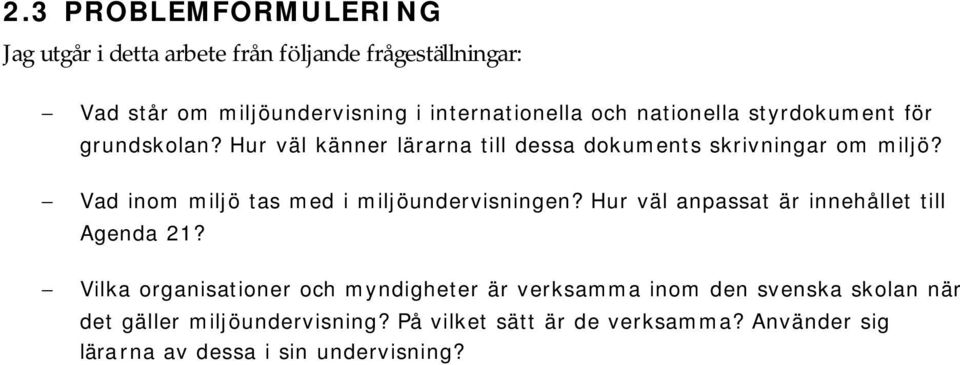 Vad inom miljö tas med i miljöundervisningen? Hur väl anpassat är innehållet till Agenda 21?