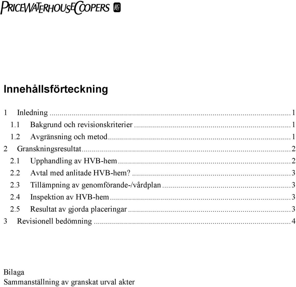 3 Tillämpning av genomförande-/vårdplan...3 2.4 Inspektion av HVB-hem...3 2.5 Resultat av gjorda placeringar.