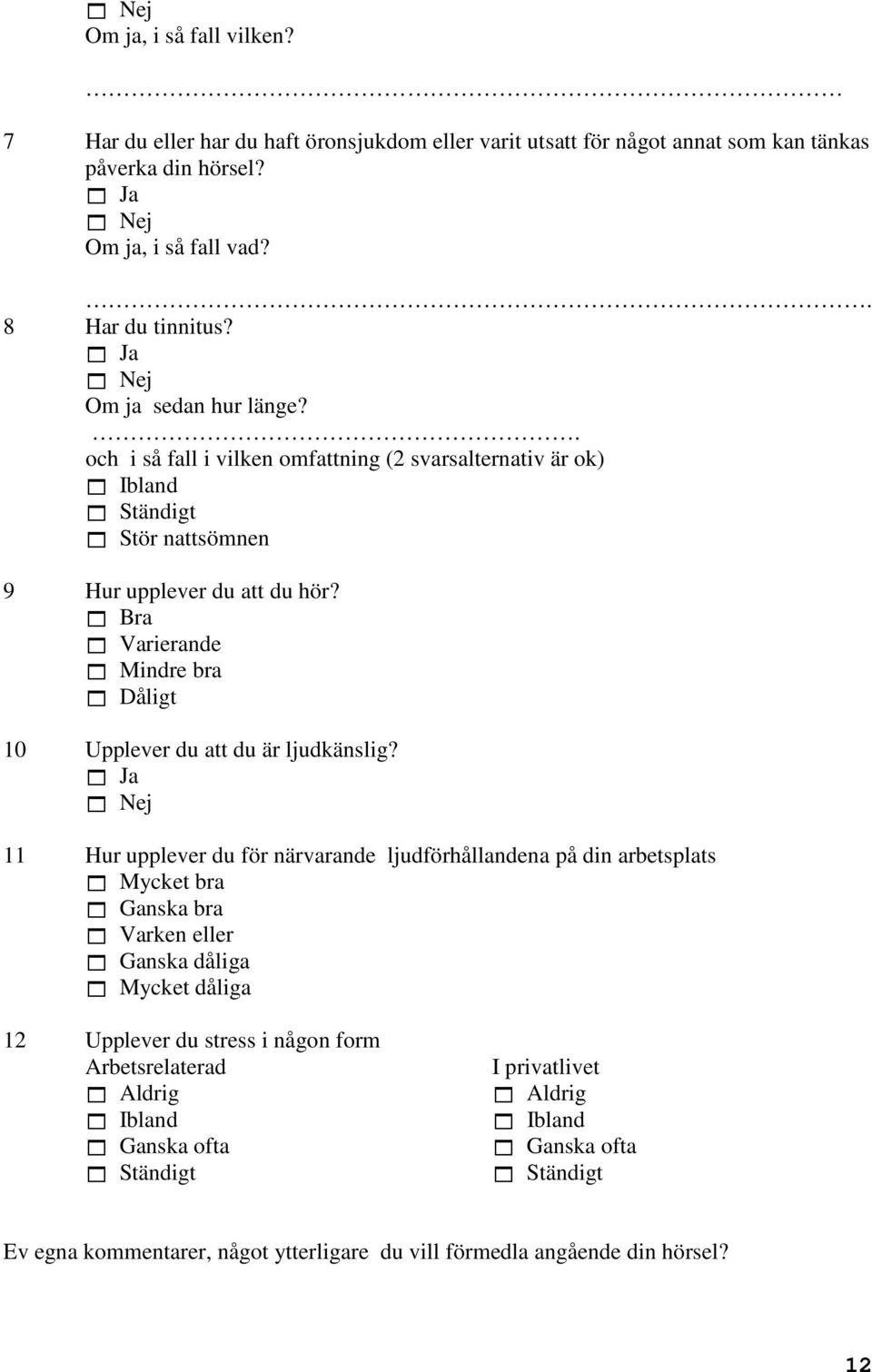 Bra Varierande Mindre bra Dåligt 10 Upplever du att du är ljudkänslig?