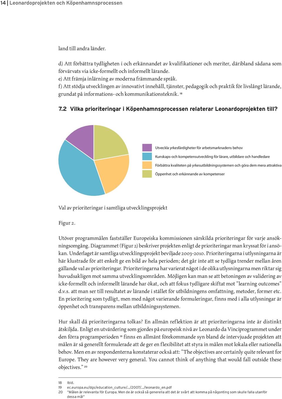 e) Att främja inlärning av moderna främmande språk.