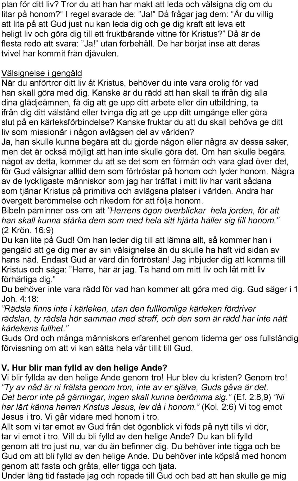 Då är de flesta redo att svara: Ja! utan förbehåll. De har börjat inse att deras tvivel har kommit från djävulen.