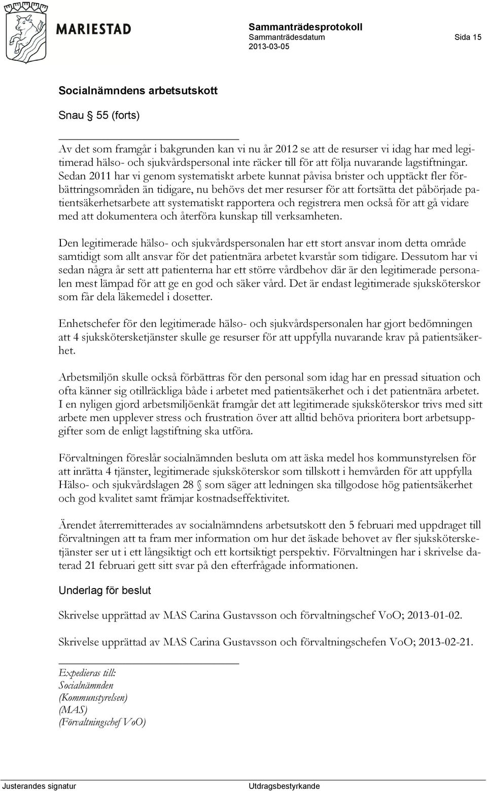 Sedan 2011 har vi genom systematiskt arbete kunnat påvisa brister och upptäckt fler förbättringsområden än tidigare, nu behövs det mer resurser för att fortsätta det påbörjade patientsäkerhetsarbete