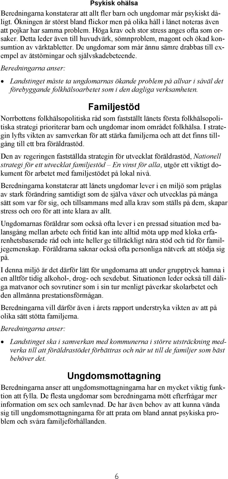 De ungdomar som mår ännu sämre drabbas till exempel av ätstörningar och självskadebeteende.