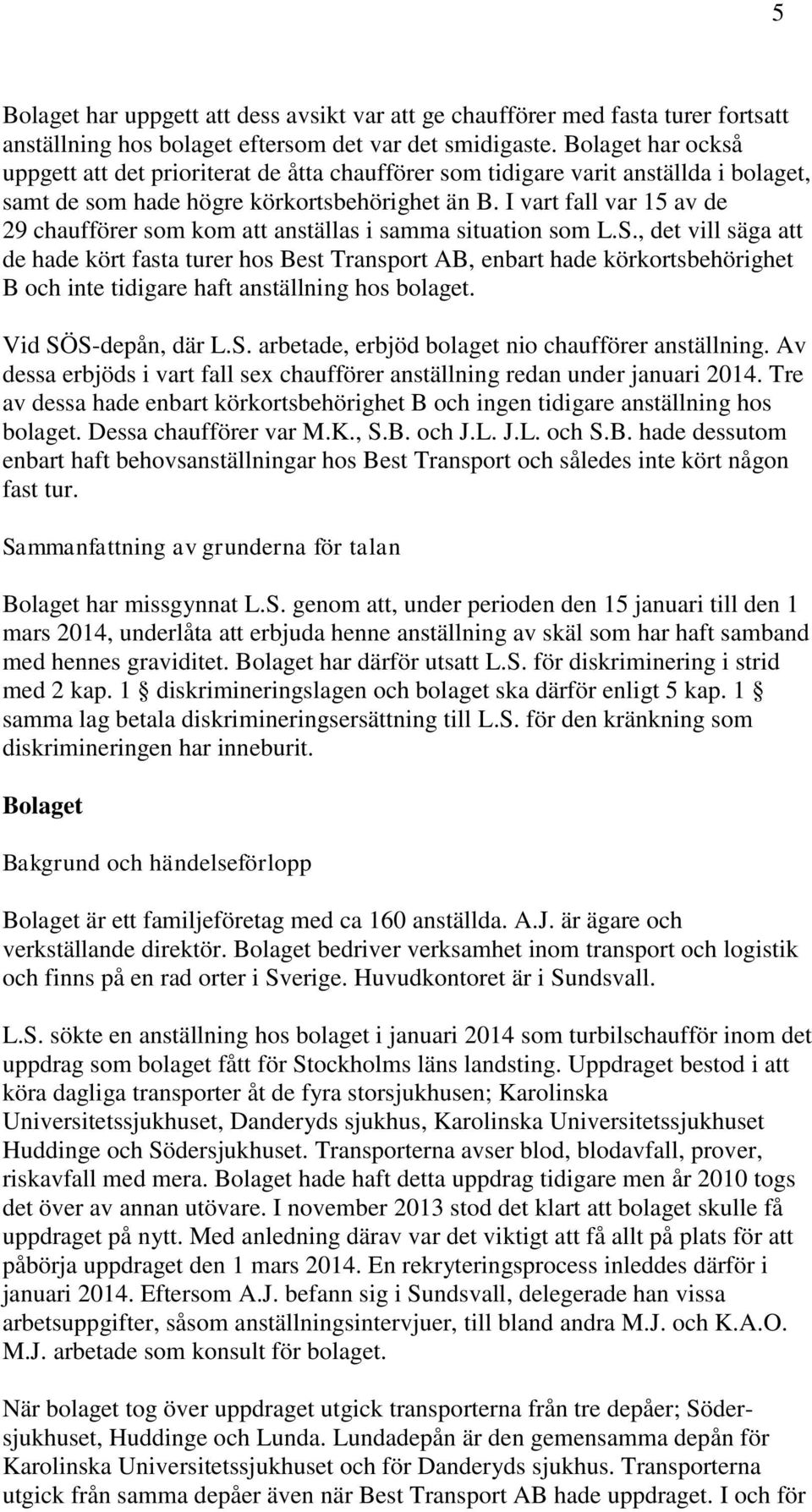 I vart fall var 15 av de 29 chaufförer som kom att anställas i samma situation som L.S.