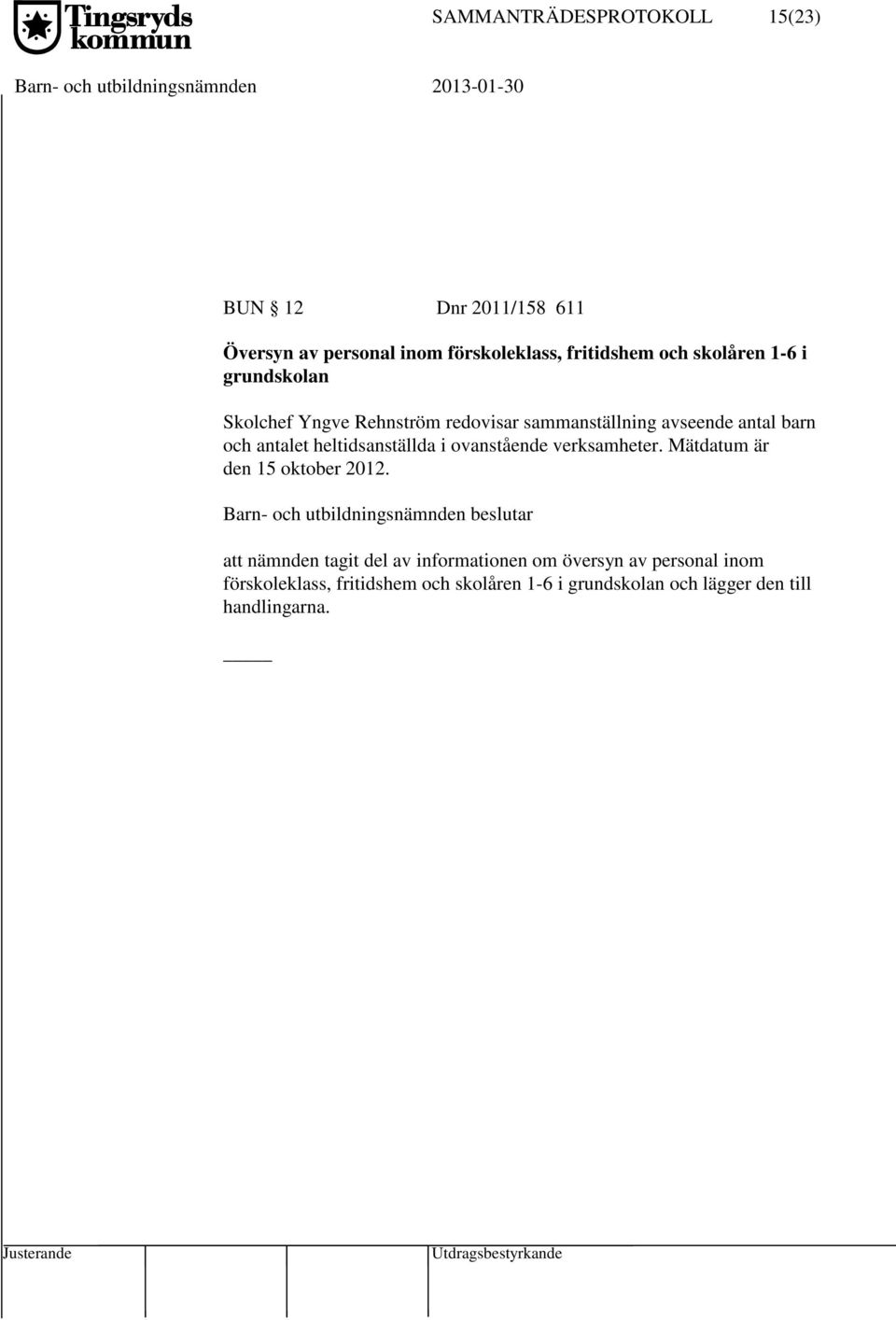 heltidsanställda i ovanstående verksamheter. Mätdatum är den 15 oktober 2012.