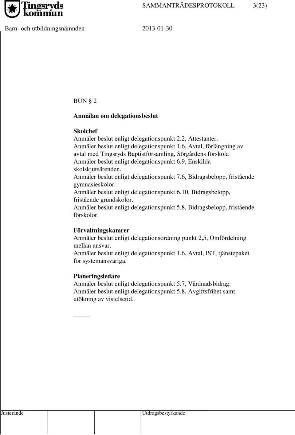 6, Bidragsbelopp, fristående gymnasieskolor. Anmäler beslut enligt delegationspunkt 6.10, Bidragsbelopp, fristående grundskolor. Anmäler beslut enligt delegationspunkt 5.