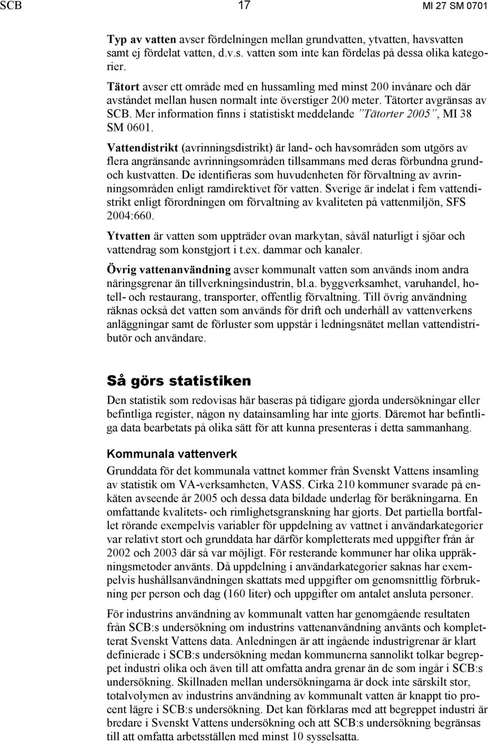 Mer information finns i statistiskt meddelande Tätorter 2005, MI 38 SM 0601.