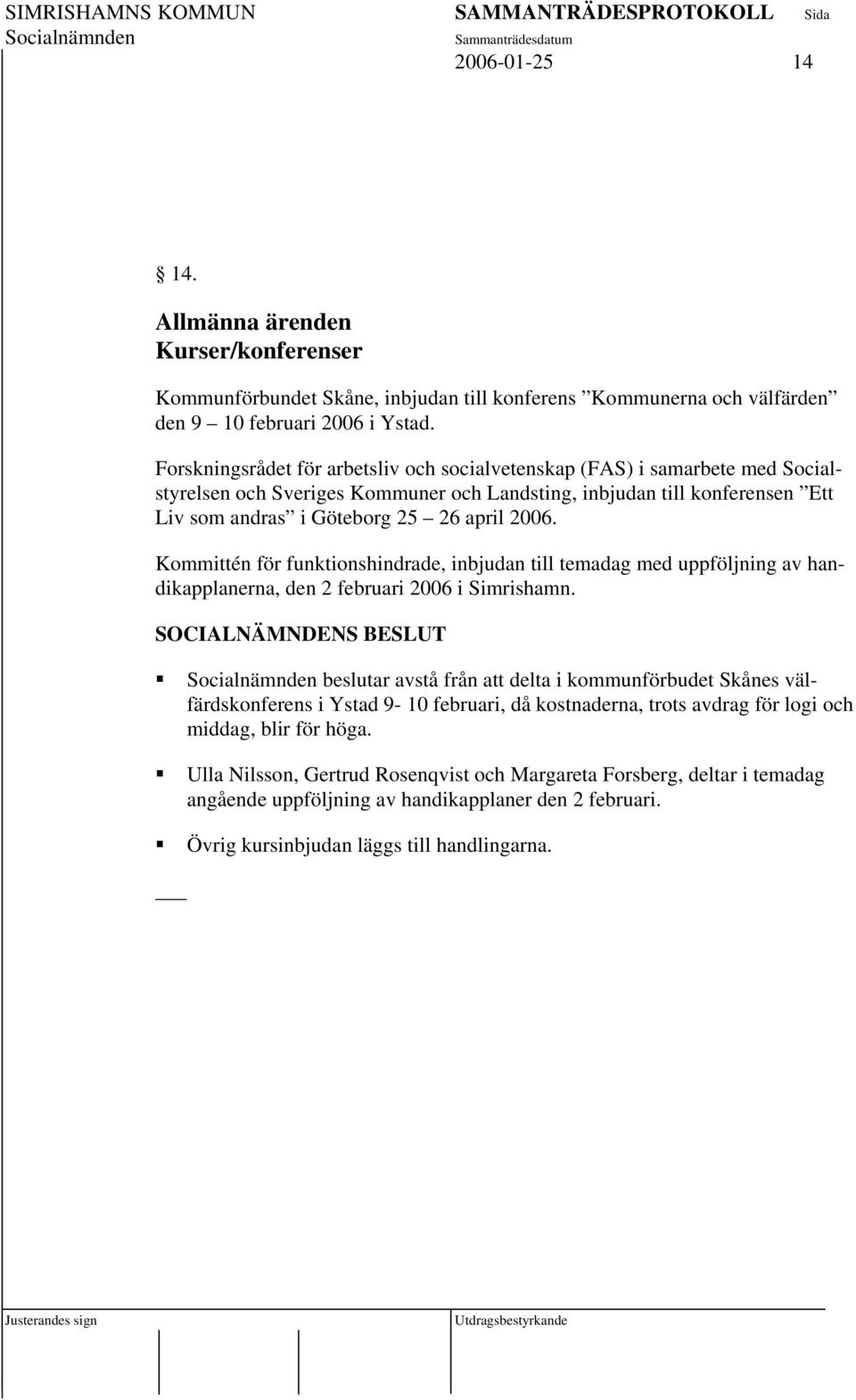 Kommittén för funktionshindrade, inbjudan till temadag med uppföljning av handikapplanerna, den 2 februari 2006 i Simrishamn.