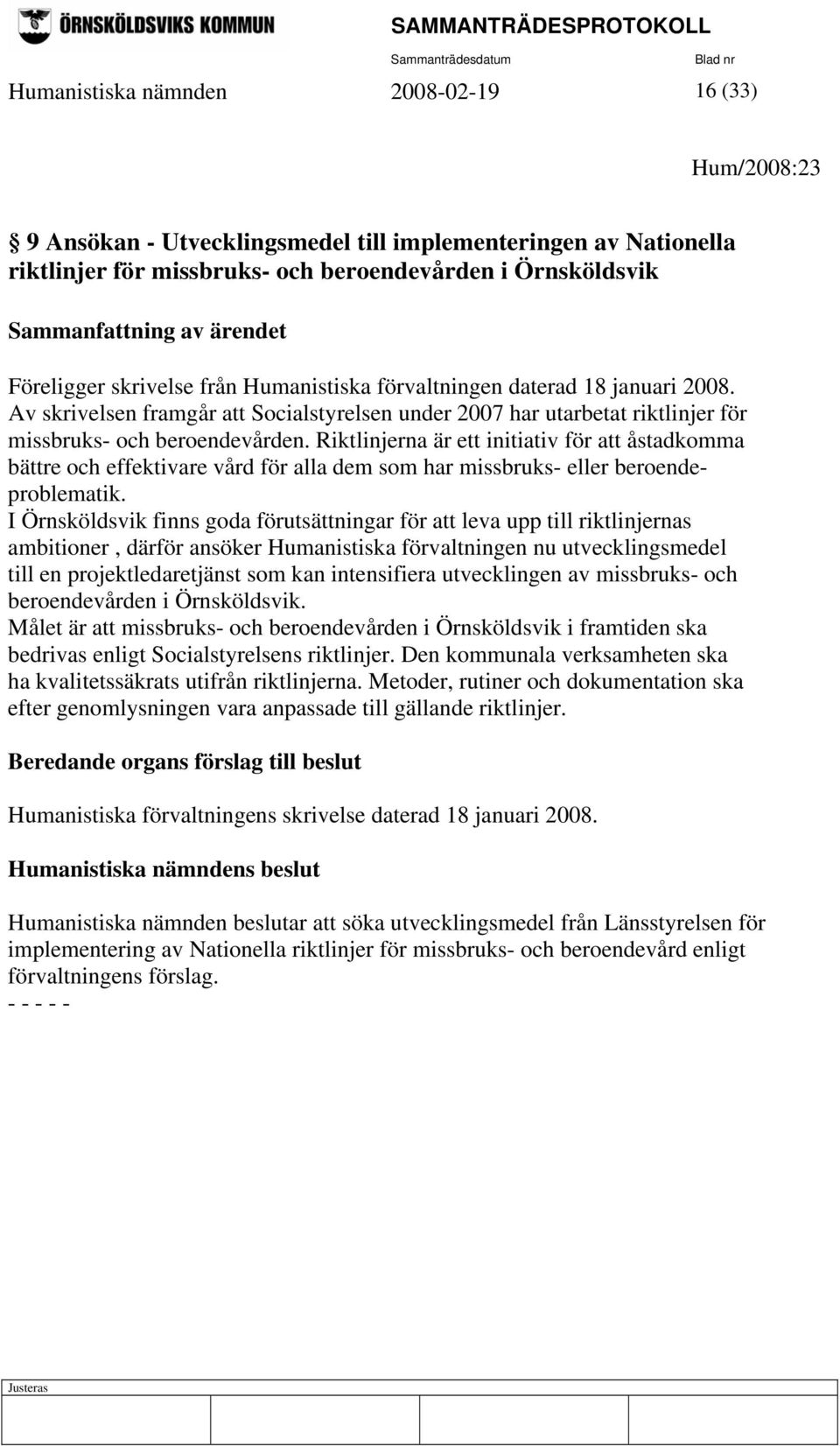 Riktlinjerna är ett initiativ för att åstadkomma bättre och effektivare vård för alla dem som har missbruks- eller beroendeproblematik.