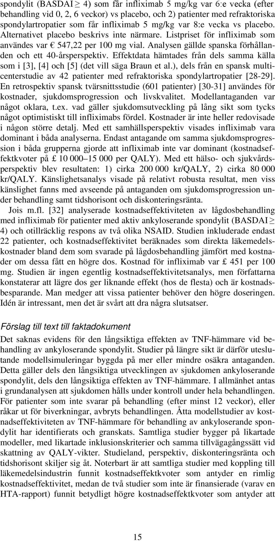 Effektdata hämtades från dels samma källa som i [3], [4] och [5] (det vill säga Braun et al.), dels från en spansk multicenterstudie av 42 patienter med refraktoriska spondylartropatier [28-29].