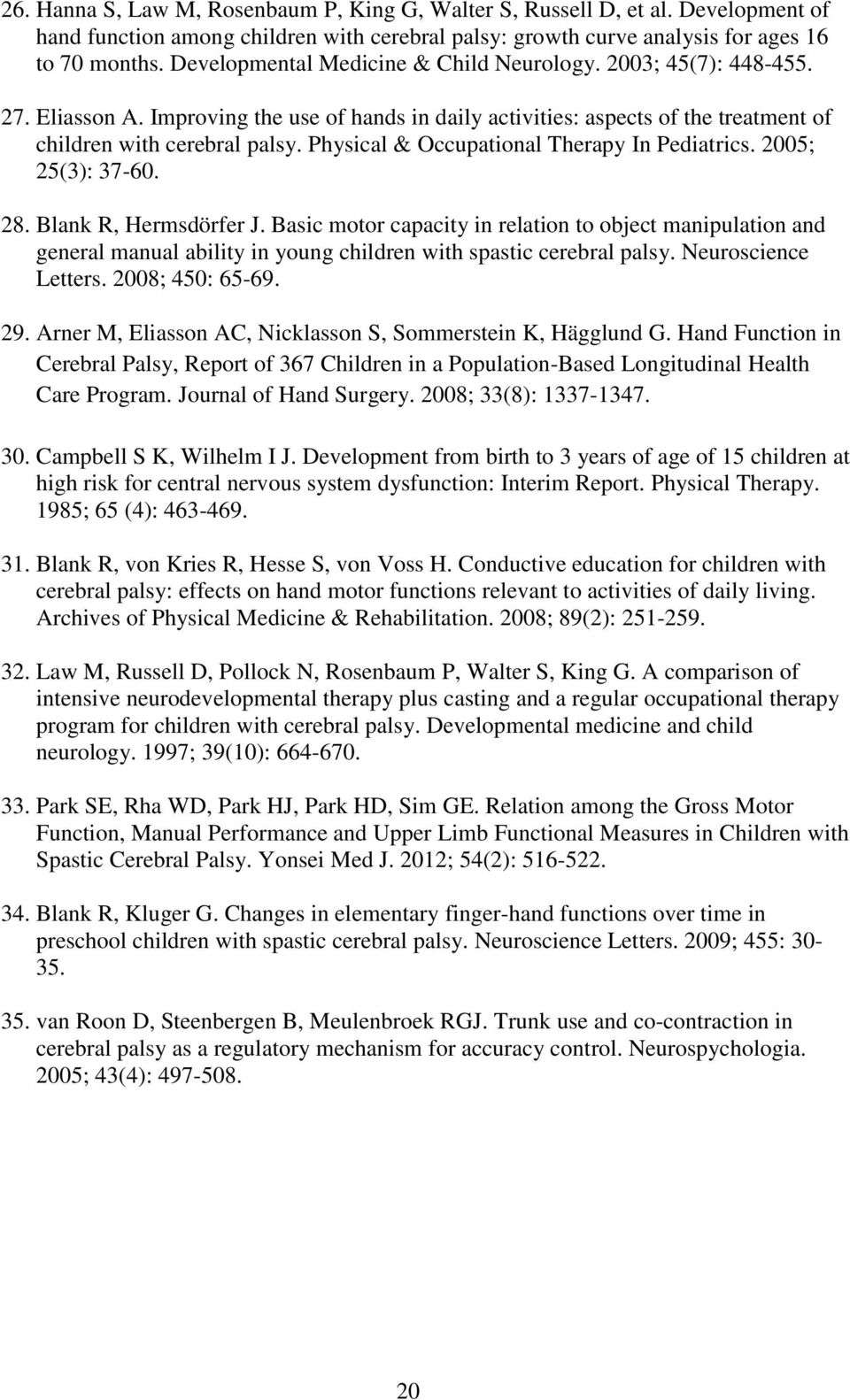 Physical & Occupational Therapy In Pediatrics. 2005; 25(3): 37-60. 28. Blank R, Hermsdörfer J.