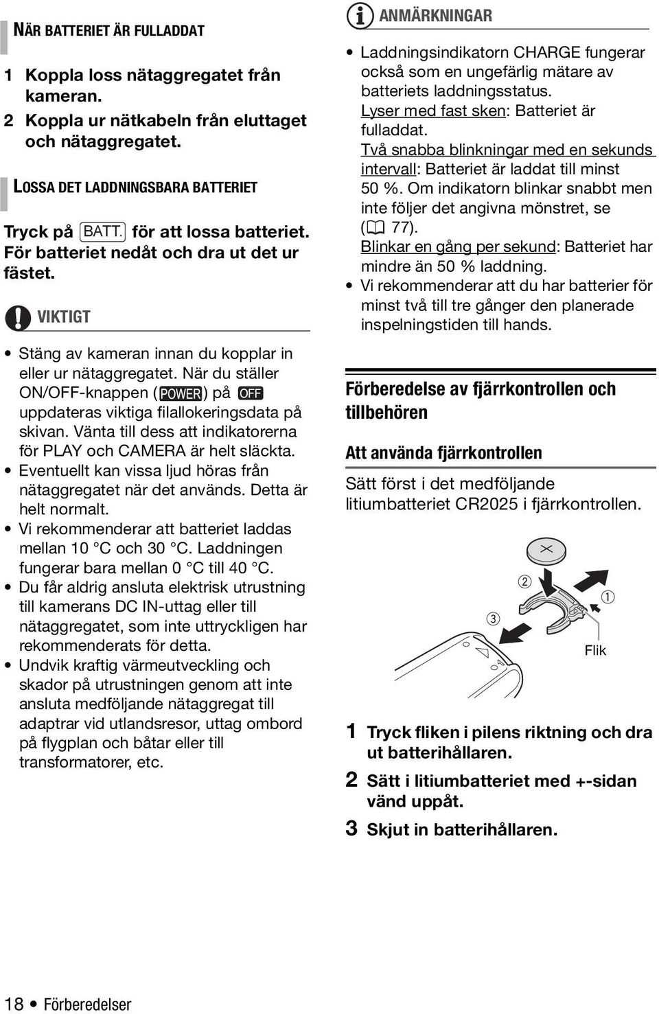 Vänta till dess att indikatorerna för PLAY och CAMERA är helt släckta. Eventuellt kan vissa ljud höras från nätaggregatet när det används. Detta är helt normalt.