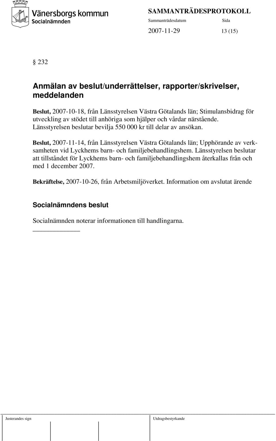 Beslut, 2007-11-14, från Länsstyrelsen Västra Götalands län; Upphörande av verksamheten vid Lyckhems barn- och familjebehandlingshem.