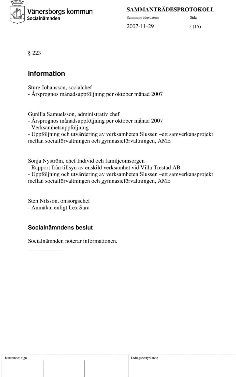 gymnasieförvaltningen, AME Sonja Nyström, chef Individ och familjeomsorgen - Rapport från tillsyn av enskild verksamhet vid Villa Trestad AB - Uppföljning och utvärdering av