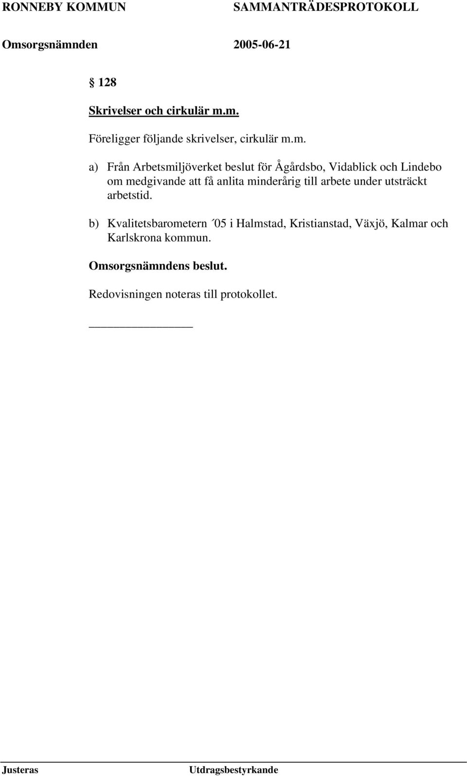 Ågårdsbo, Vidablick och Lindebo om medgivande att få anlita minderårig till arbete under