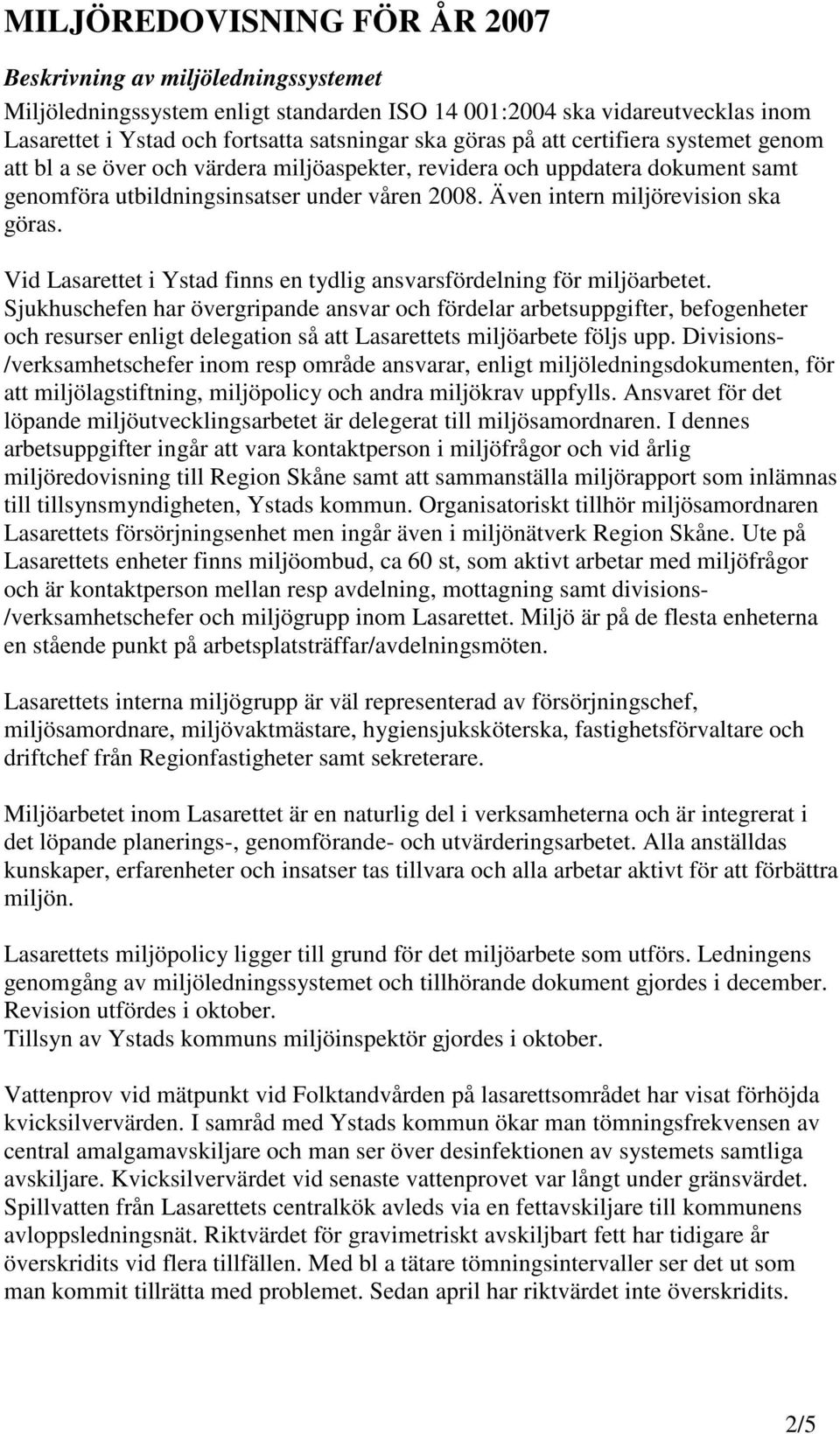 Vid Lasarettet i Ystad finns en tydlig ansvarsfördelning för miljöarbetet.
