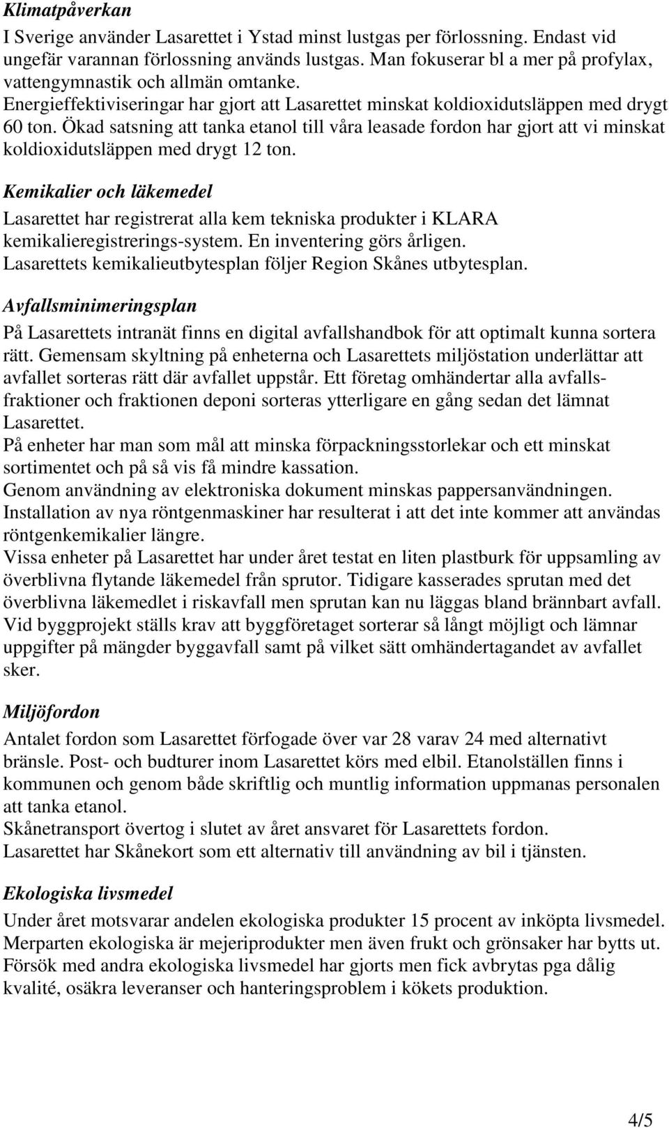 Ökad satsning att tanka etanol till våra leasade fordon har gjort att vi minskat koldioxidutsläppen med drygt 12 ton.