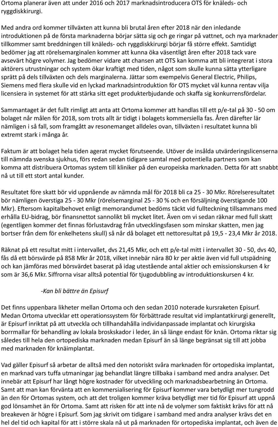 samt breddningen till knäleds- och ryggdiskkirurgi börjar få större effekt.