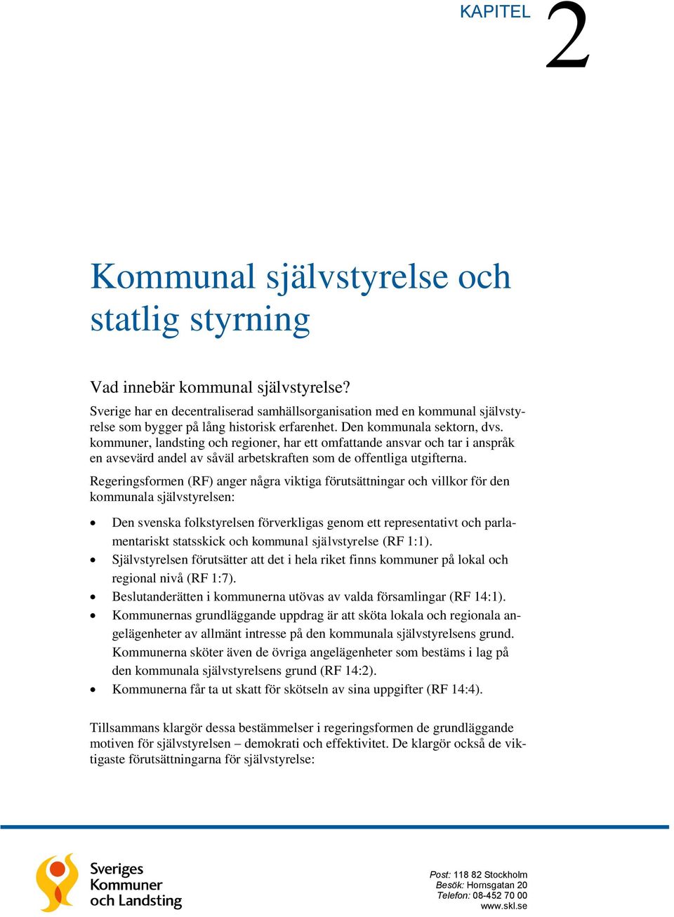 kommuner, landsting och regioner, har ett omfattande ansvar och tar i anspråk en avsevärd andel av såväl arbetskraften som de offentliga utgifterna.