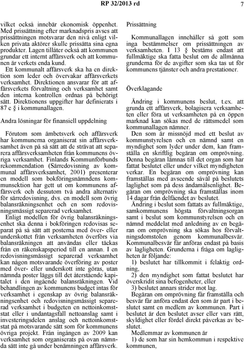 Direktionen ansvarar för att affärsverkets förvaltning och verksamhet samt den interna kontrollen ordnas på behörigt sätt. Direktionens uppgifter har definierats i 87 c i kommunallagen.