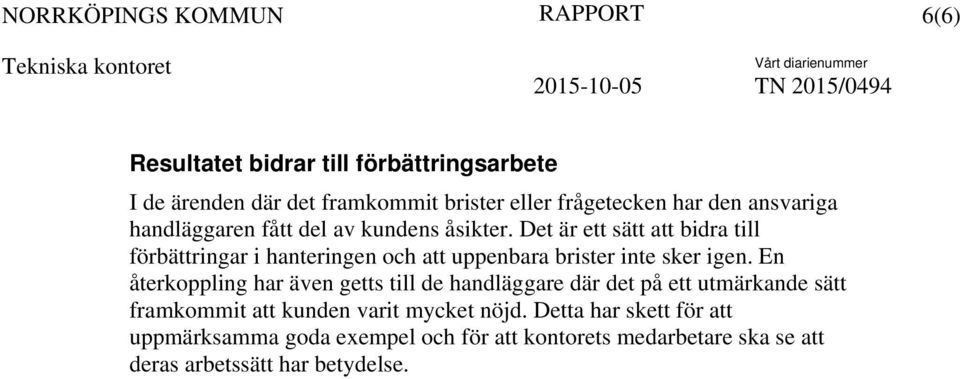 Det är ett sätt att bidra till förbättringar i hanteringen och att uppenbara brister inte sker igen.