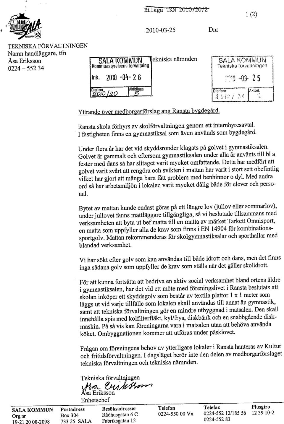 Ransta skola förhyrs av skolförvaltningen genom ett internhyresavtal. I fastigheten finns en gymnastiksal som även används som bygdegård.