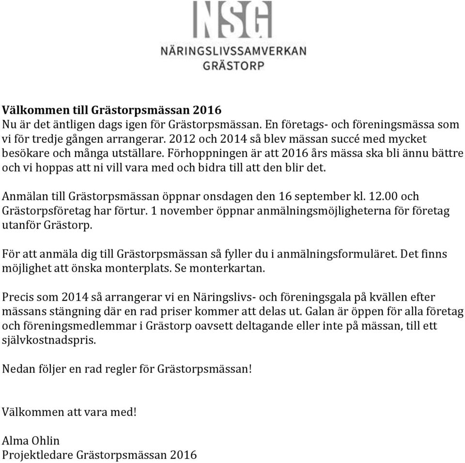 Anmälan till Grästorpsmässan öppnar onsdagen den 16 september kl. 12.00 och Grästorpsföretag har förtur. 1 november öppnar anmälningsmöjligheterna för företag utanför Grästorp.