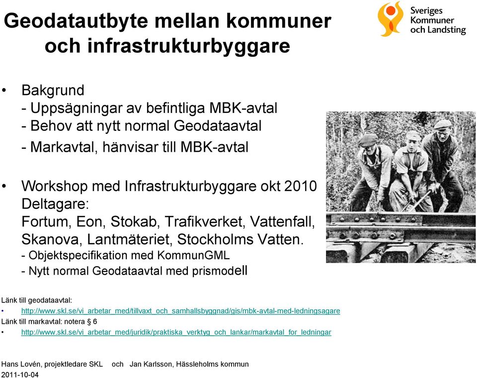 - Objektspecifikation med KommunGML - Nytt normal Geodataavtal med prismodell Länk till geodataavtal: http://www.skl.