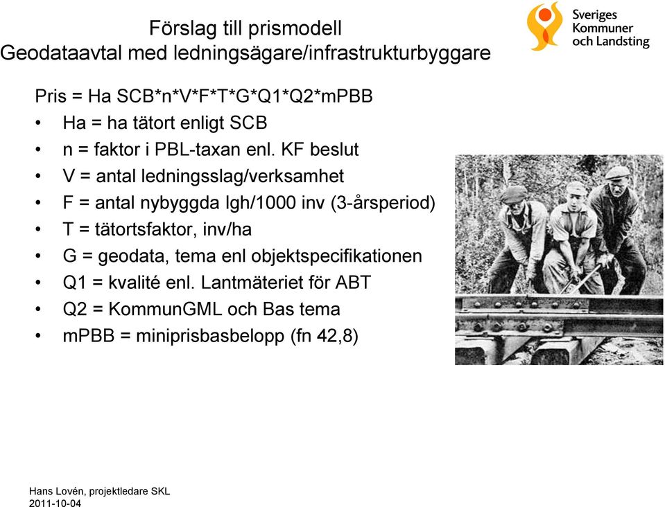 KF beslut V = antal ledningsslag/verksamhet F = antal nybyggda lgh/1000 inv (3-årsperiod) T = tätortsfaktor, inv/ha