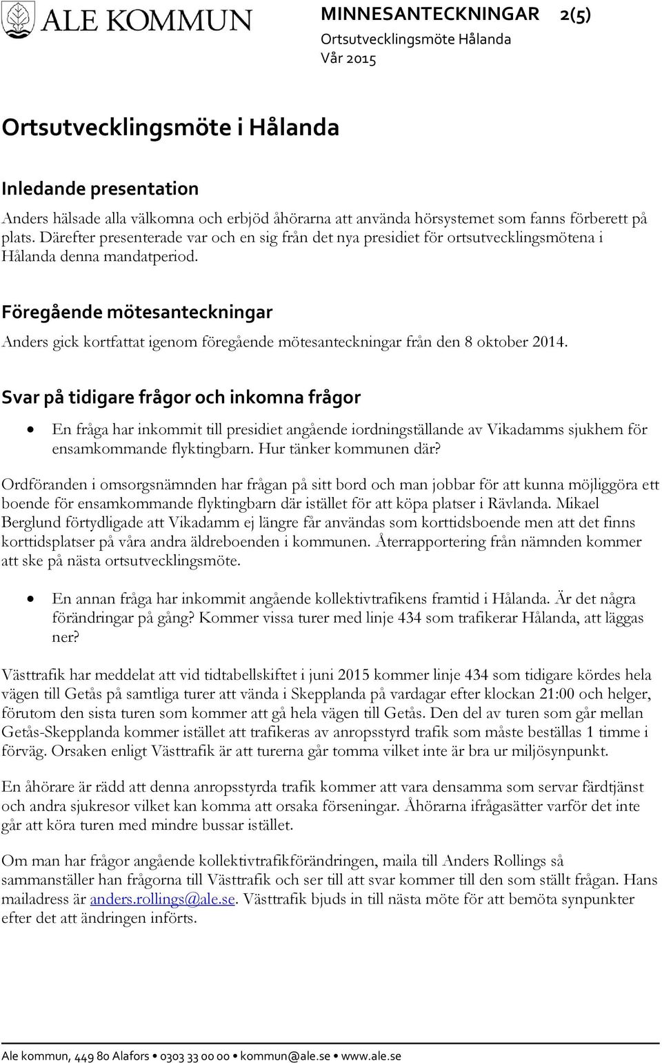 Föregående mötesanteckningar Anders gick kortfattat igenom föregående mötesanteckningar från den 8 oktober 2014.