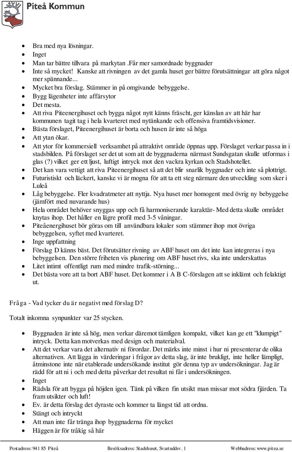 Att riva Piteenergihuset och bygga något nytt känns fräscht, ger känslan av att här har kommunen tagit tag i hela kvarteret med nytänkande och offensiva framtidsvisioner.