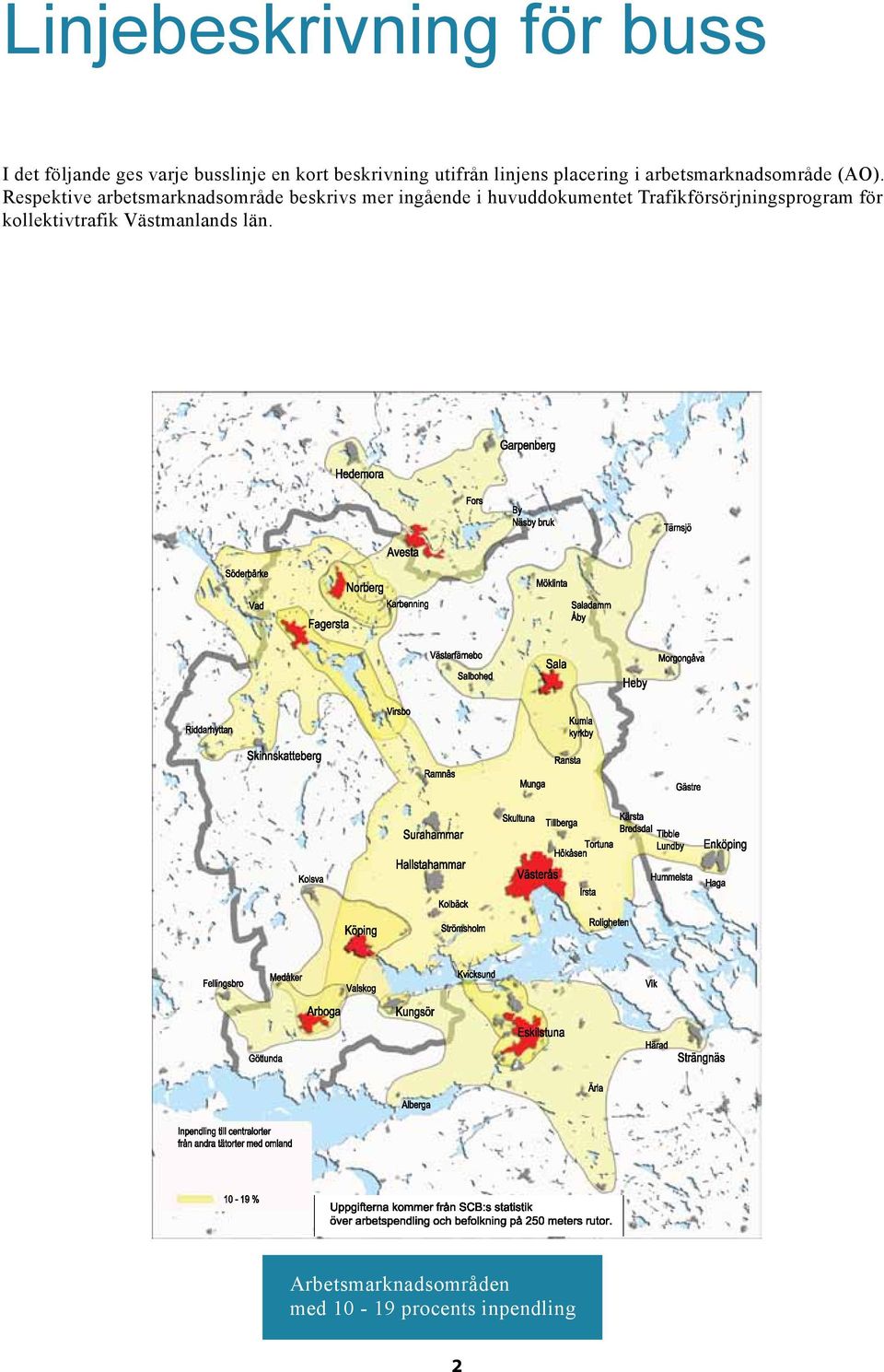 Respektive arbetsmarknadsområde beskrivs mer ingående i huvuddokumentet