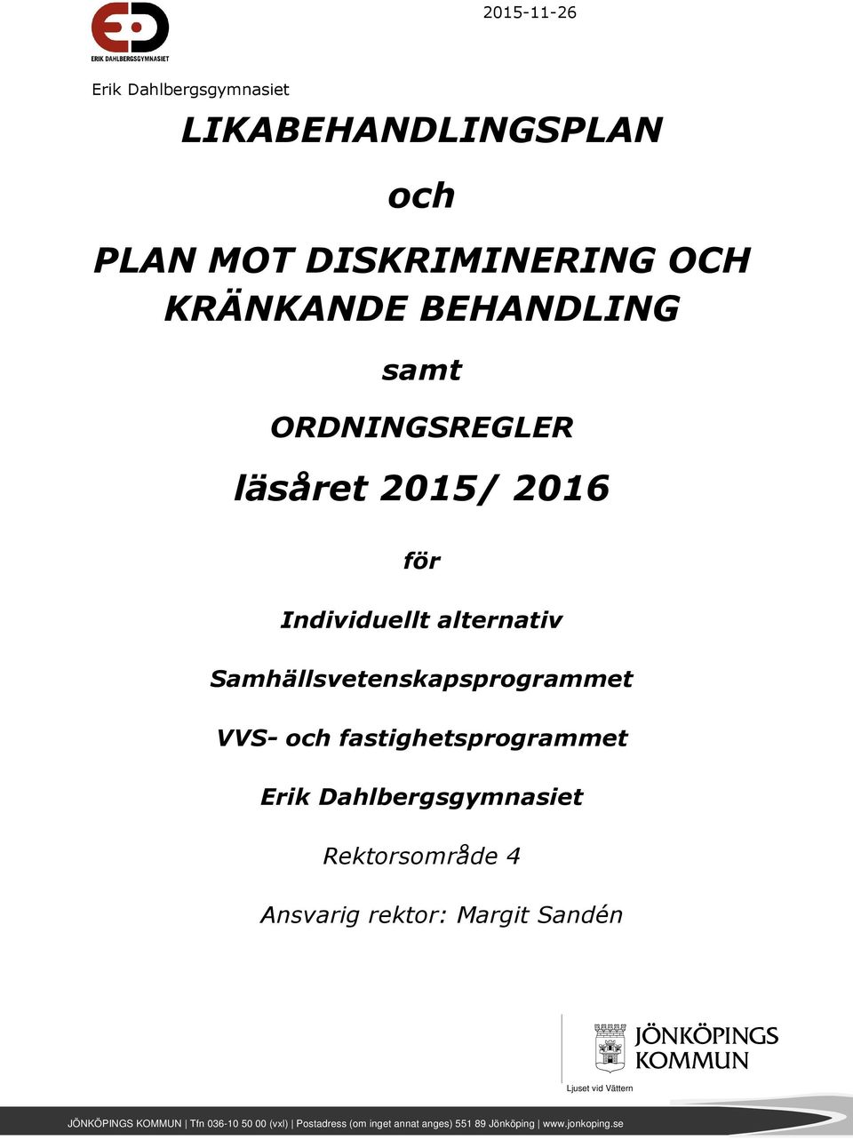 fastighetsprogrammet Erik Dahlbergsgymnasiet Rektorsområde 4 Ansvarig rektor: Margit Sandén Ljuset vid