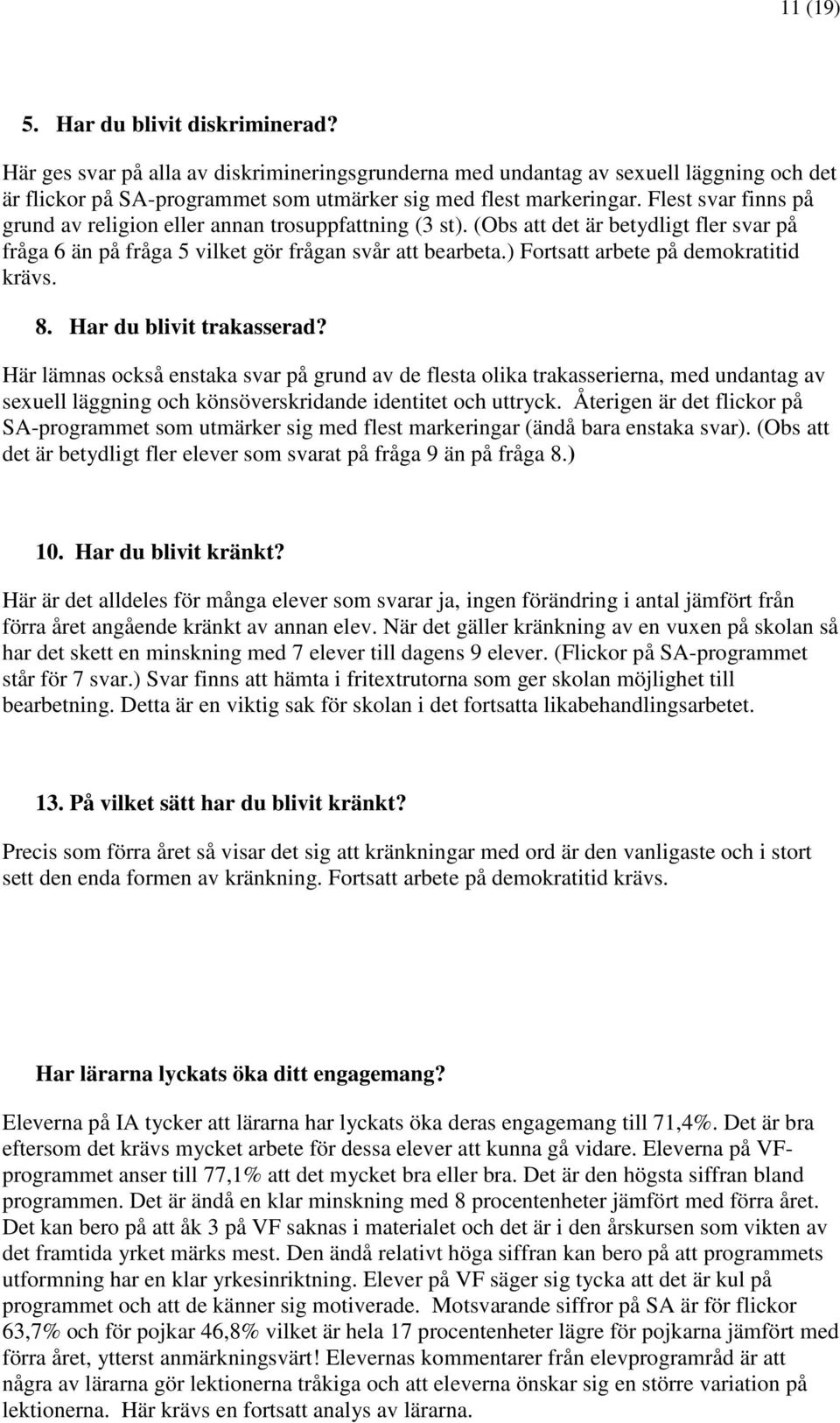 ) Fortsatt arbete på demokratitid krävs. 8. Har du blivit trakasserad?